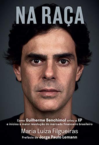 Na Raça: Como Guilherme Benchimol Criou a Xp e Iniciou a Maior