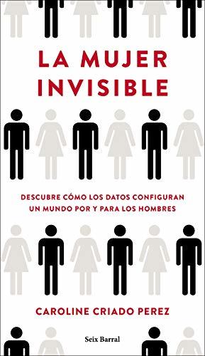 Book La mujer invisible: Descubre cómo los datos configuran un mundo hecho por