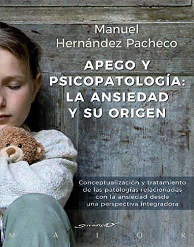 Apego y psicopatología: la ansiedad y su origen. Conceptualización y tratamiento de