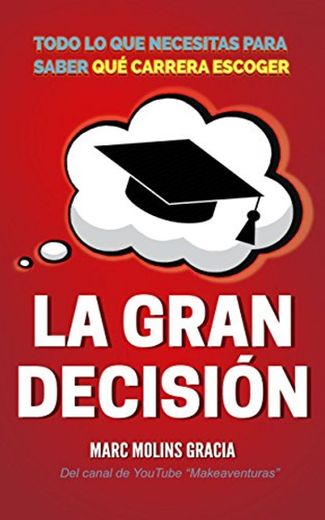 La Gran Decisión: Todo lo que Necesitas para Saber Qué Carrera Escoger