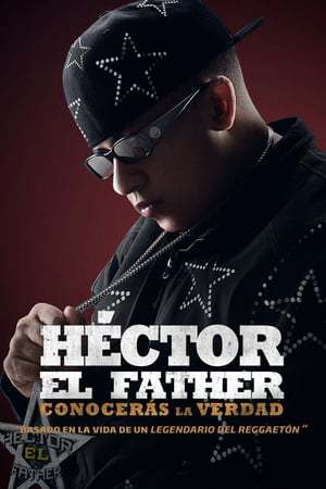 Película Héctor el Father: Conocerás la verdad