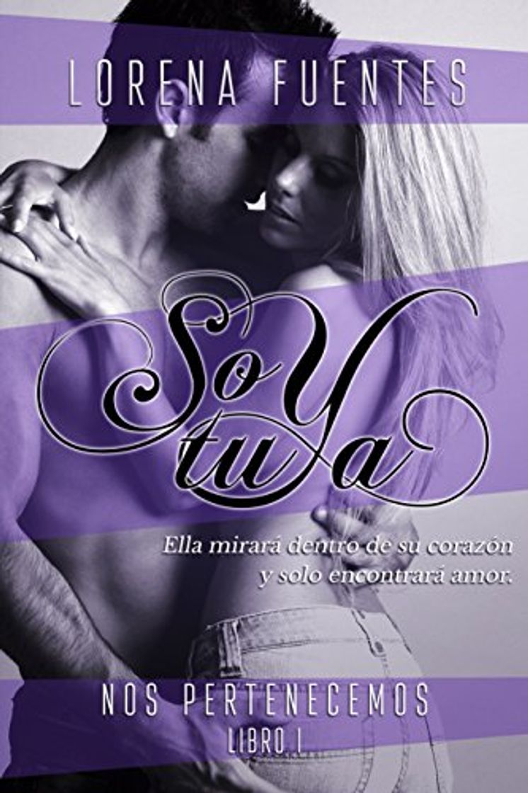 Book Soy Tuya: Ella mirará en su corazón y solo encontrará amor