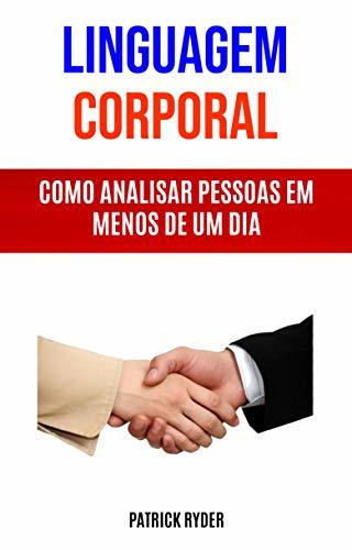 Libro Linguagem Corporal :  Como Analisar Pessoas Em Menos De Um Dia