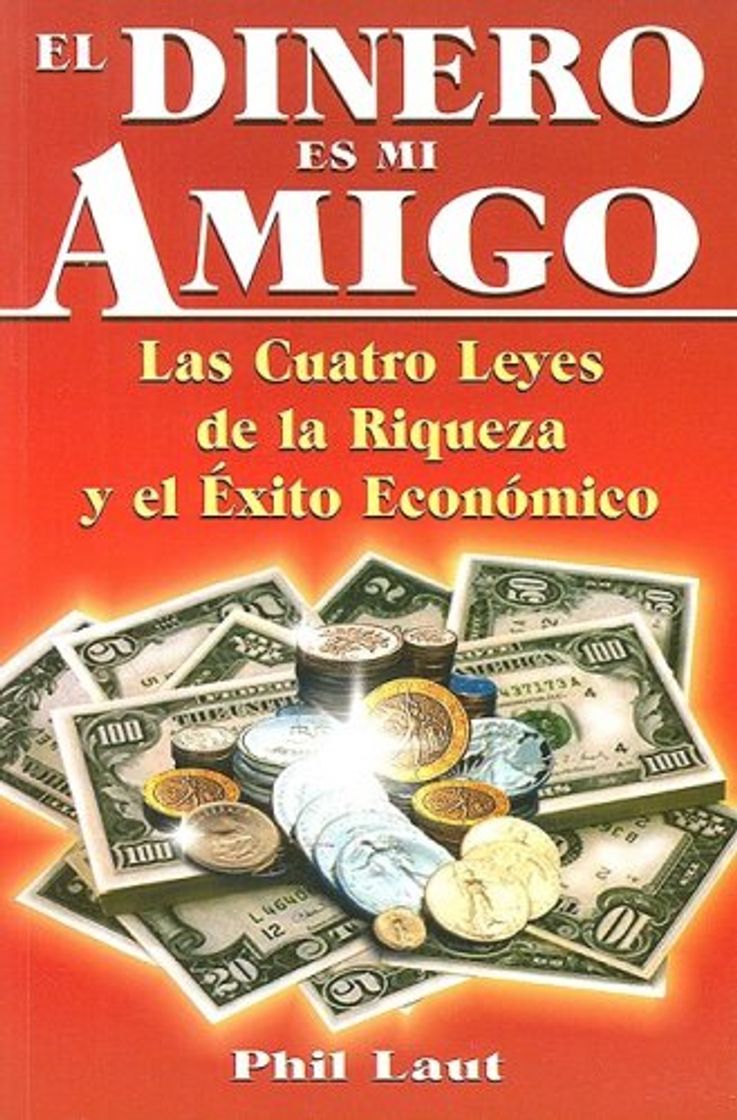 Books El Dinero Es Mi Amigo: Las Cuatro Leyes de la Riqueza y el Exito Economico = Money Is My Friend