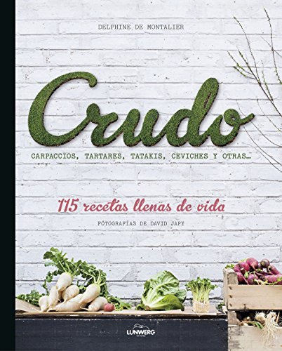 Product Crudo: Carpaccios, tartares, tatakis, ceviches y otras... 115 recetas llenas de vida