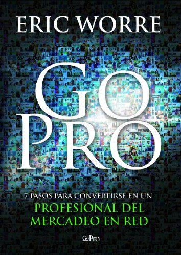 Go Pro: 7 Pasos para Convertirse en un Profesional Del Mercadeo en Red