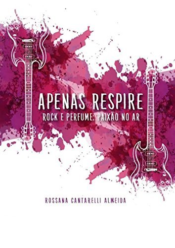 Book Apenas Respire: Rock e Perfume - paixão no ar