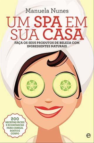 Libro Um Spa em Sua Casa Faça os seus produtos de beleza com