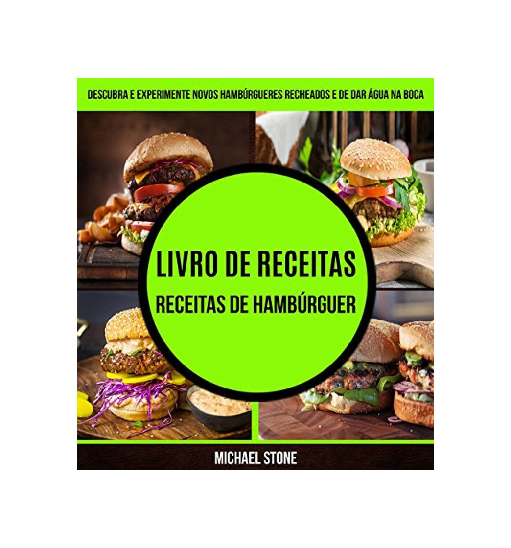 Livro de receitas: Receitas de hambúrguer: Descubra e experimente novos hambúrgueres recheados