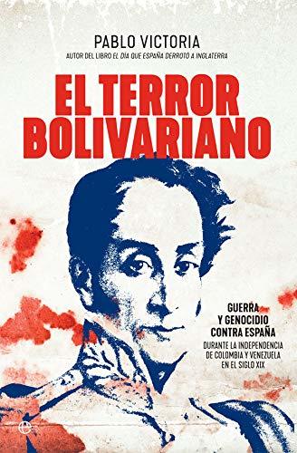 Book El terror bolivariano: Guerra y genocidio contra España durante la independencia de