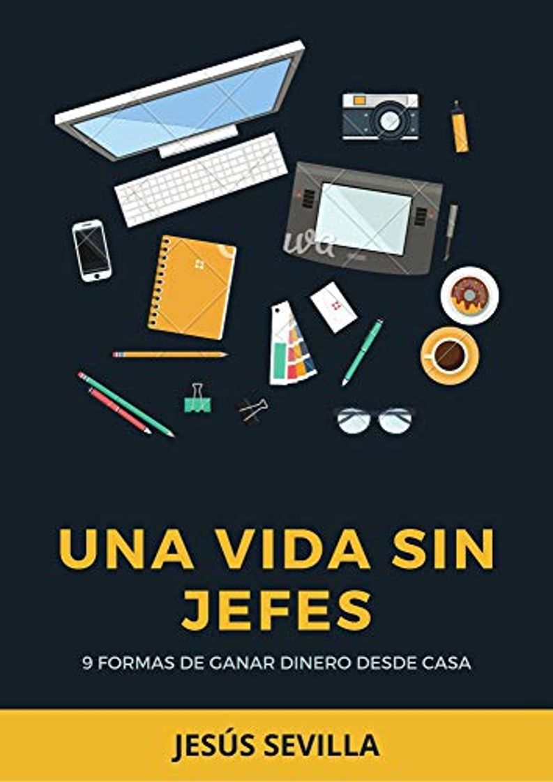 Book Una VIDA sin JEFES: 9 Maneras de ganar dinero con Internet