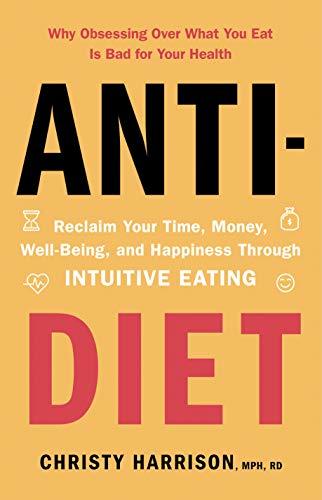 Book Anti-Diet: Reclaim Your Time, Money, Well-Being and Happiness Through Intuitive Eating