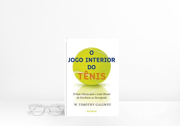 O jogo interior do tênis: O guia clássico para o lado mental