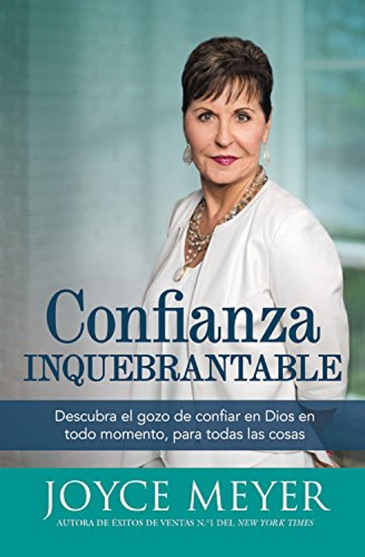 Libros Confianza Inquebrantable: Descubra El Gozo de Confiar En Dios En Todo Momento, Para Todas Las Cosas