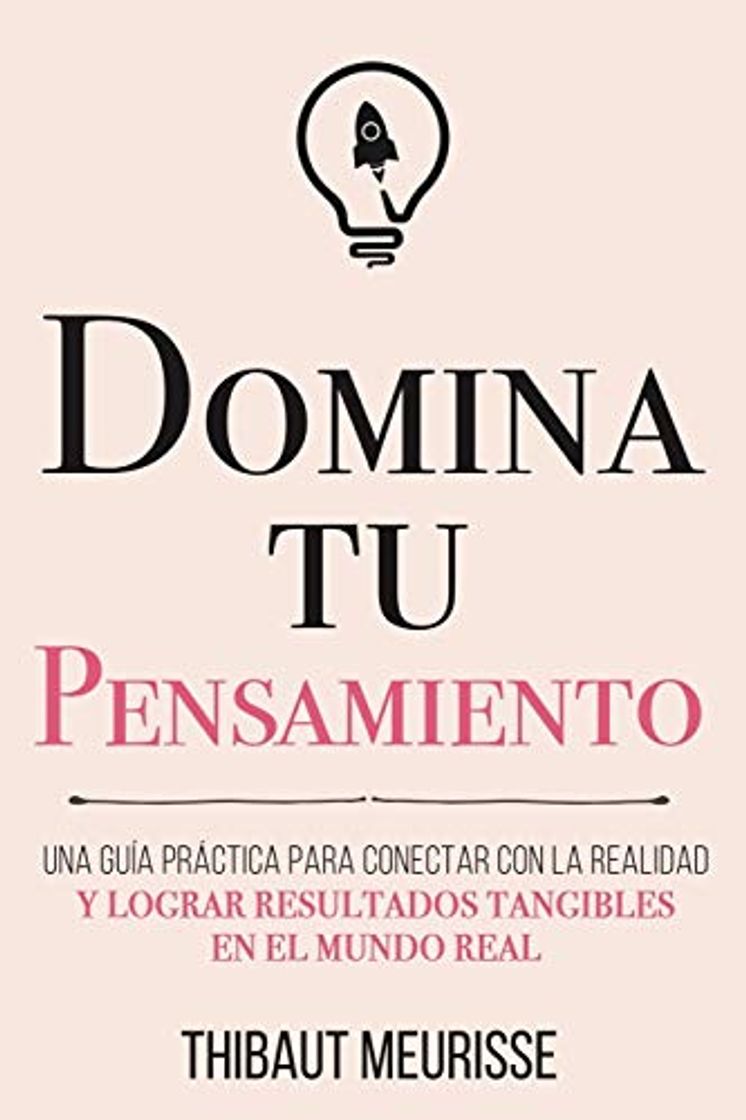 Books Domina Tu Pensamiento: Una guía práctica para conectar con la realidad y lograr resultados tangibles en el mundo real