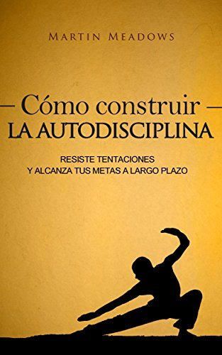 Cómo construir la autodisciplina