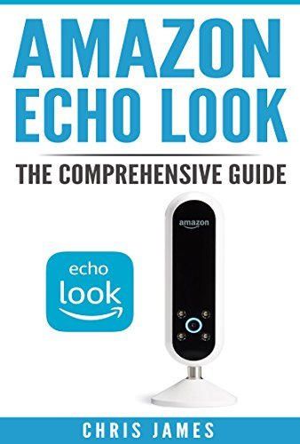 Amazon Echo Look: The Comprehensive Guide