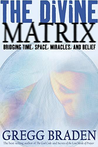 Books The Divine Matrix: Bridging Time, Space, Miracles and Belief