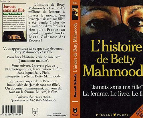 L'histoire de Betty Mahmoody : Auteur de Jamais sans ma fille, le