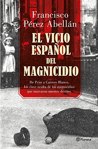 Libros El vicio español del magnicidio: De Prim a Carrero Blanco, la clave