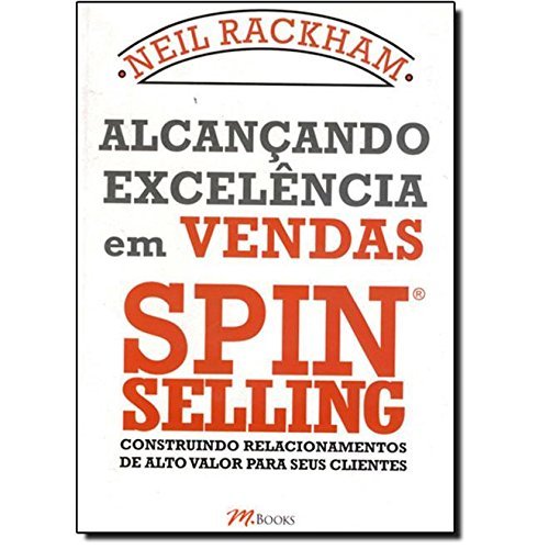 Libro Alcançando Excelência em Vendas Spin Selling. Construindo Relacionamentos de Alto Valor Para