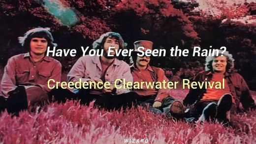 Have You Ever Seen the Rain? // Creedence 