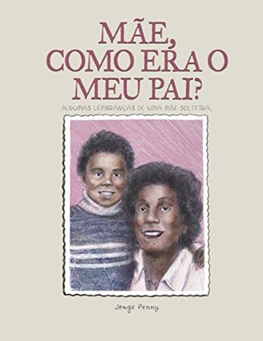 Libros Mãe, como era o meu pai?: Algumas lembranças de uma mãe solteira