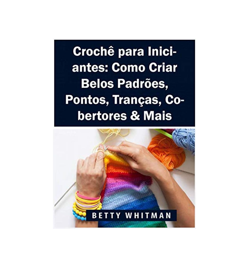 Producto Crochê para Iniciantes: Como Criar Belos Padrões, Pontos, Tranças, Cobertores & Mais