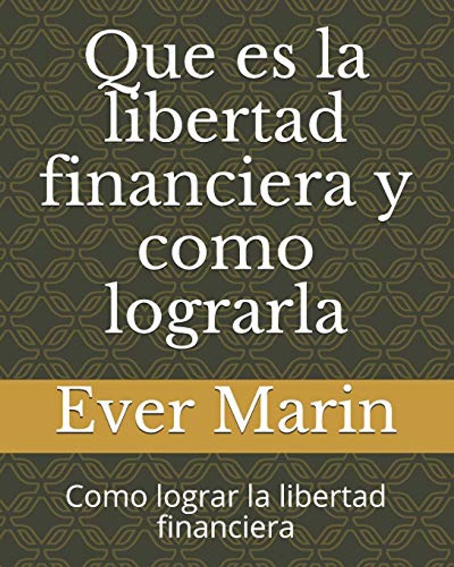 Libro Que es la libertad financiera y como lograrla: Como lograr la libertad financiera