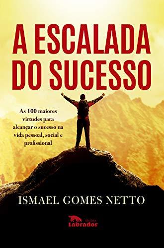 Libro A escalada do sucesso: As 100 maiores virtudes para alcançar o sucesso