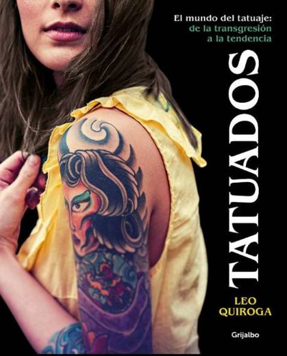 Tatuados: El Mundo Del Tatuaje: De La Transgresión de la 