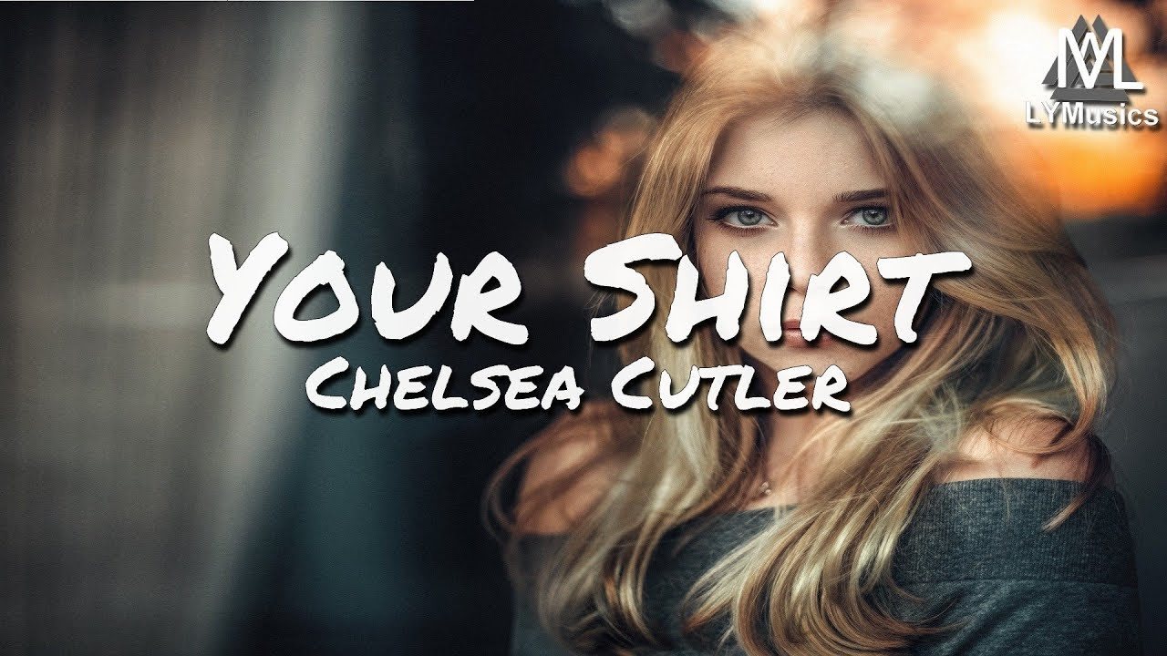 Music Chelsea Cutler - Your Shirt 
