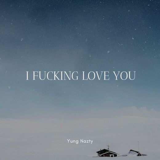I Fucking Love You