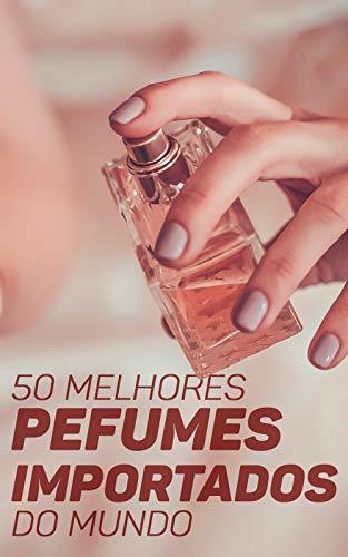 Book 50 Melhores Perfumes Importados do Mundo: Encontre A Sua Fragrância Ideal e