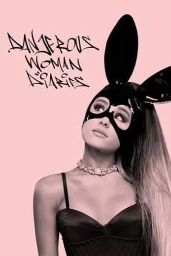 Ariana Grande: Dangerous Woman Diaries