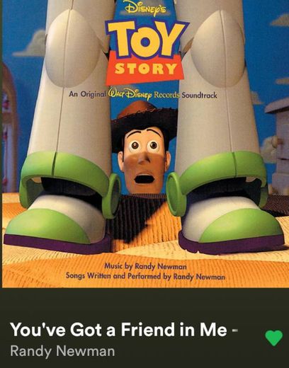 You've Got a Friend in Me- Toy Story 