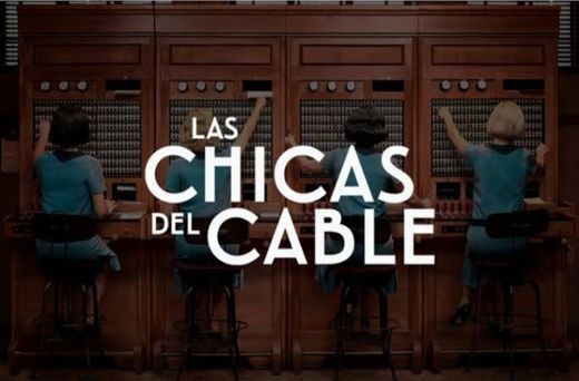 Série Las Chicas Del Cable 