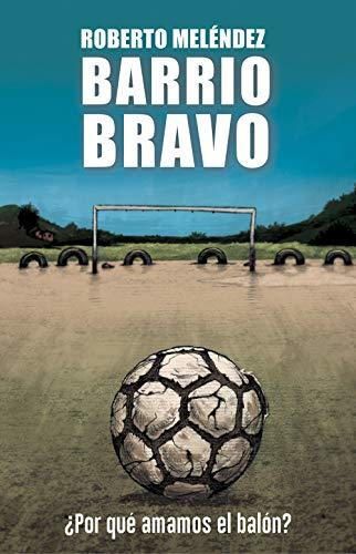 Barrio bravo: ¿Por qué amamos el balón?