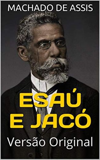 ESAÚ E JACÓ: Versão Original