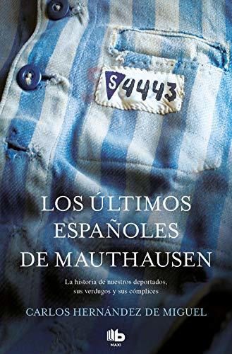 Los últimos españoles de Mauthausen: La historia de nuestros deportados, sus verdugos