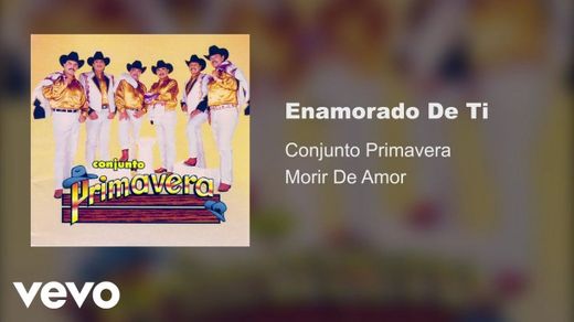 Conjunto Primavera - Enamorado De Ti