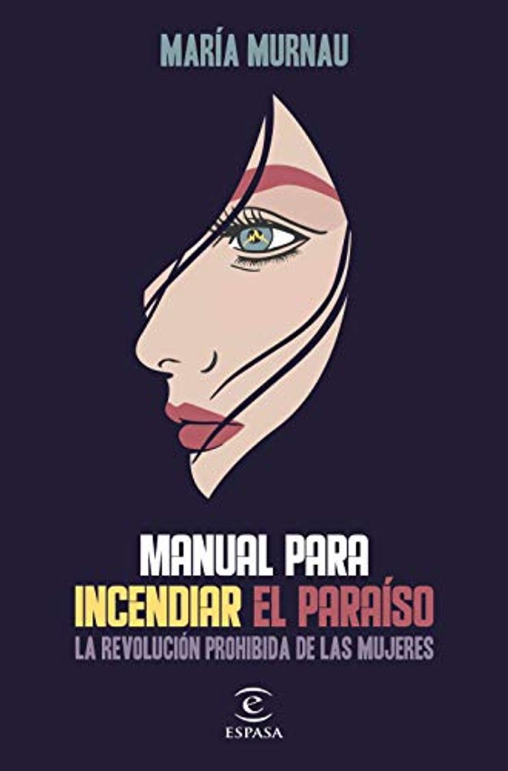 Book Manual para incendiar el paraíso: La revolución prohibida de las mujeres