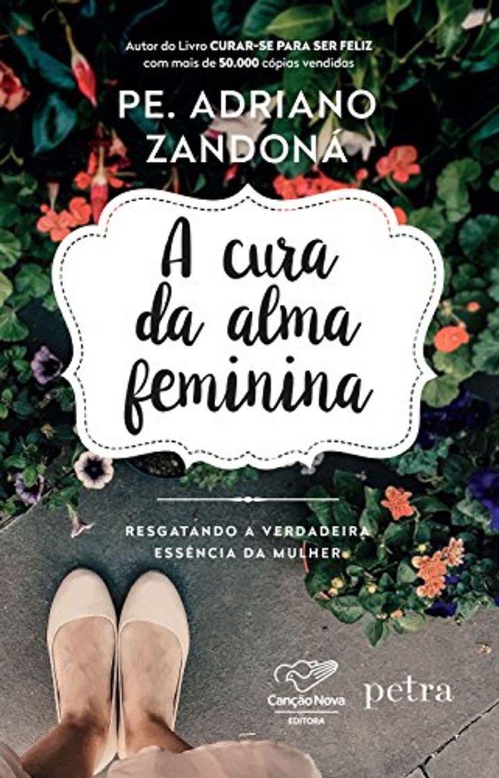 Books A cura da alma feminina: Resgatando a verdadeira essência da mulher