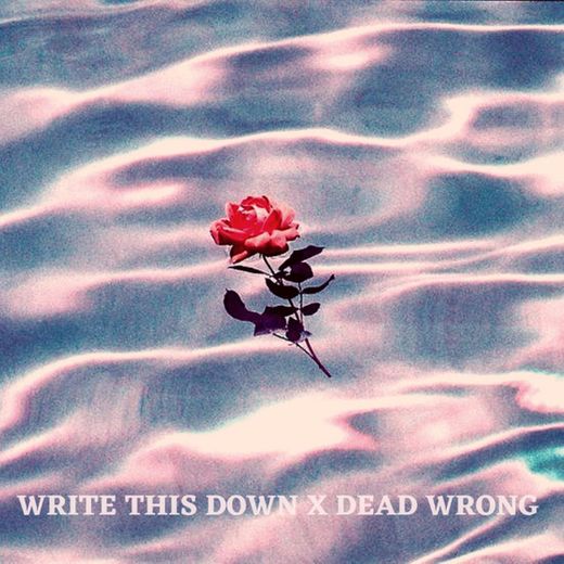 Write This Down x Dead Wrong