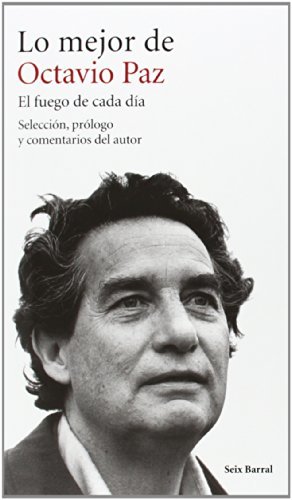 Libro LO MEJOR DE OCTAVIO PAZ. EL FUEGO DE CADA DÍA