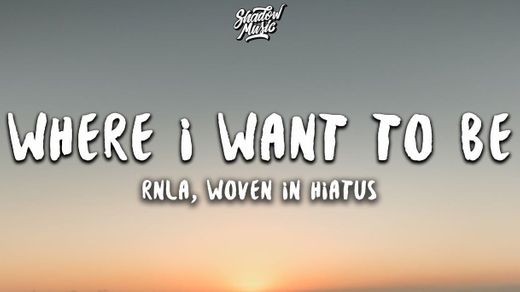 Rnla, Woven in Hiatus - where i want to be (Lyrics) - YouTube