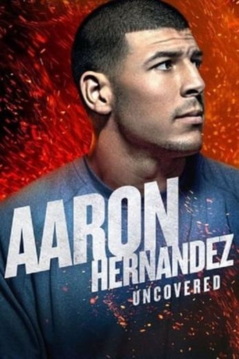 Aaron Hernandez Uncovered