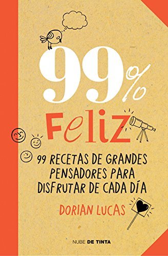 Libro 99% feliz: 99 recetas de grandes pensadores para disfrutar de cada día