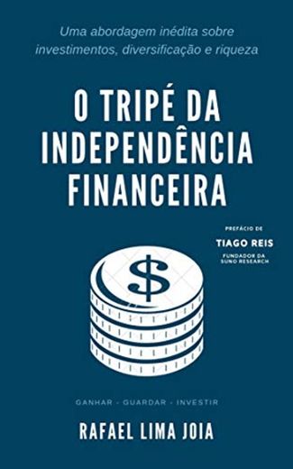 O Tripé da Independência Financeira: Uma abordagem inédita sobre investimentos, diversificação e