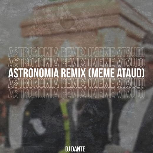 Astronomia (Rmx) [Meme Ataud]